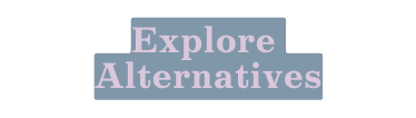 Explore Alternatives